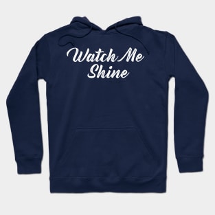 Watch Me Shine Hoodie